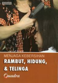 Menjaga Kebersihan Rambut, Hidung, & Telinga